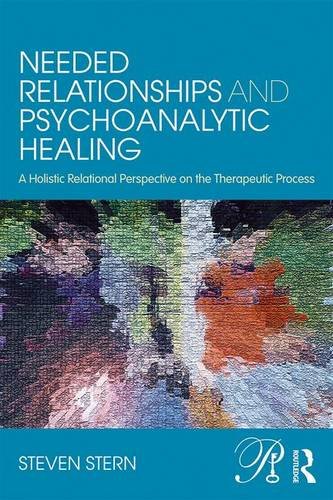 Needed Relationships and Psychoanalytic Healing: A Holistic Relational Perspective on the Therapeutic Process