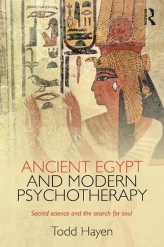 Ancient Egypt and Modern Psychotherapy: Sacred Science and the Search for Soul