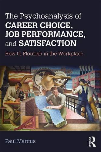 The Psychoanalysis of Career Choice, Job Performance, and Satisfaction: How to Flourish in the Workplace