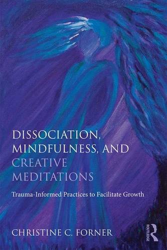 Dissociation, Mindfulness, and Creative Meditations: Trauma-Informed Practices to Facilitate Growth