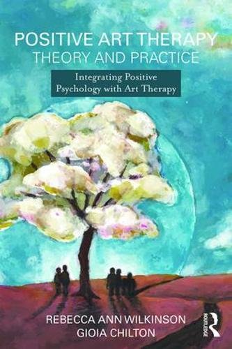 Positive Psychology in Art Therapy: Integrating the Science of Wellbeing into Theory and Practice