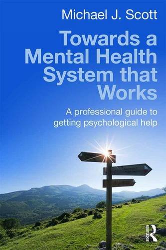 Towards a Mental Health System That Works: A Professional Guide to Getting Psychological Help