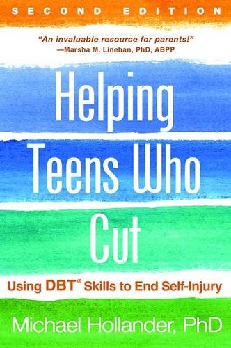 Helping Teens Who Cut: Understanding and Ending Self-Injury: Revised Edition