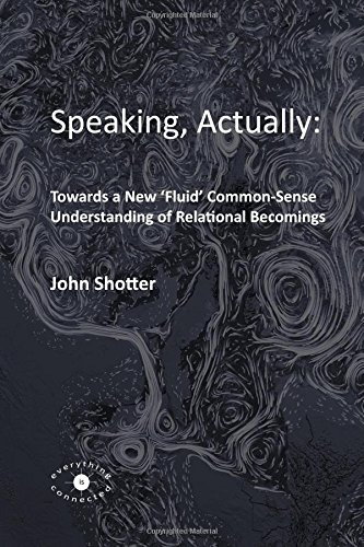 Speaking, Actually: Towards a New 'Fluid' Common-Sense Understanding of Relational Becomings