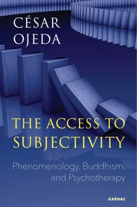 The Access to Subjectivity: Phenomenology, Buddhism, and Psychotherapy