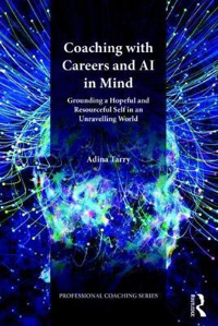 Coaching with Careers and AI in Mind: Grounding a Hopeful and Resourceful Self, in an Unraveling World