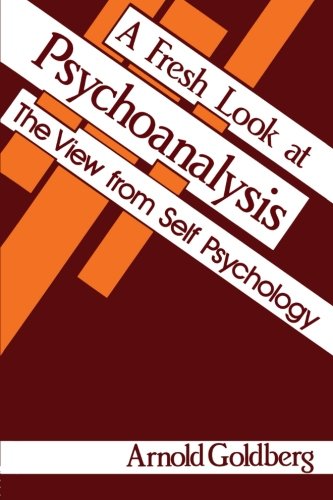 A Fresh Look at Psychoanalysis: The View from Self Psychology