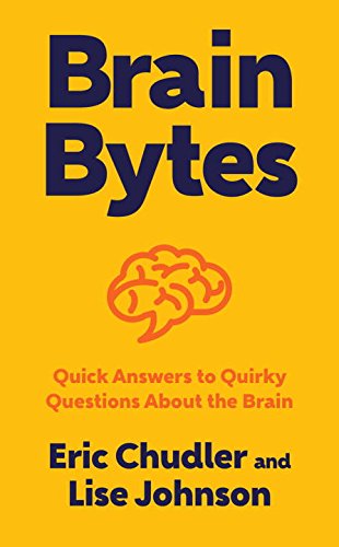 Brain Bytes: Quick Answers to Quirky Questions About the Brain