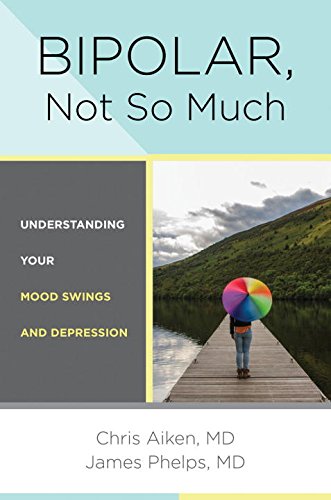 Bipolar, Not So Much: Understanding Your Mood Swings and Depression