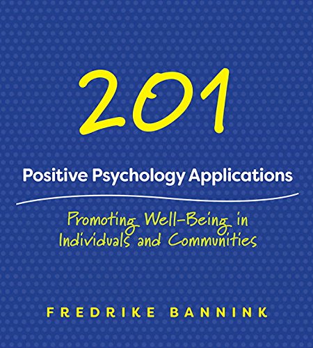 201 Positive Psychology Applications: Promoting Well-Being in Individuals and Communities