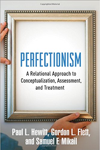 Perfectionism: A Relational Approach to Conceptualization, Assessment and Treatment