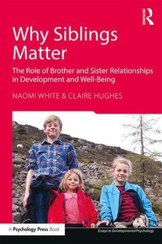 Why Siblings Matter: The Role of Sibling Relationships in Development and Well-Being