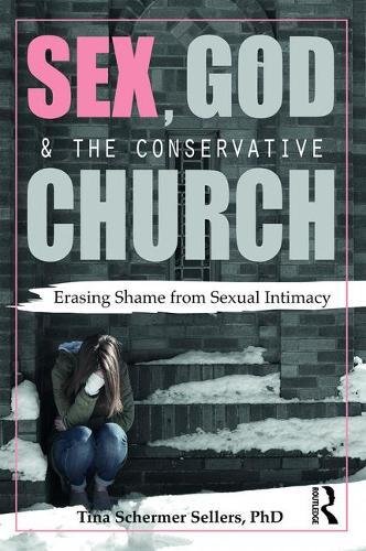 Sex, God, and the Conservative Church: Erasing Shame from Sexual Intimacy