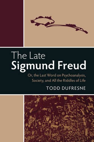 The Late Sigmund Freud: Or, the Last Word on Psychoanalysis, Society, and All the Riddles of Life
