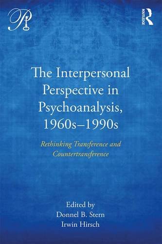 The Interpersonal Perspective in Psychoanalysis, 1960s-1990s: Rethinking Transference and Countertransference