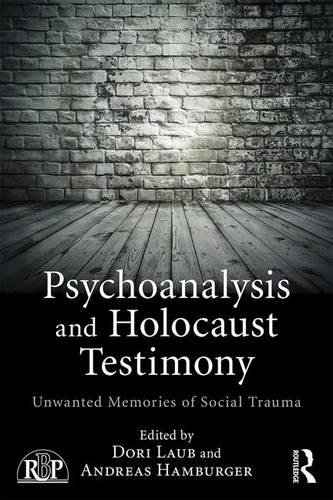 Psychoanalysis and Holocaust Testimony: Unwanted Memories of Social Trauma