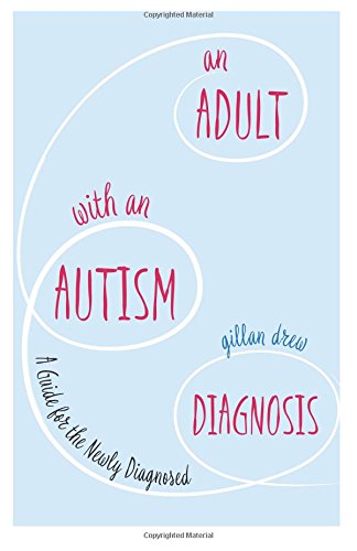 An Adult with an Autism Diagnosis: A Guide for the Newly Diagnosed