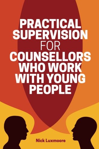 Practical Supervision for Counsellors Who Work with Young People