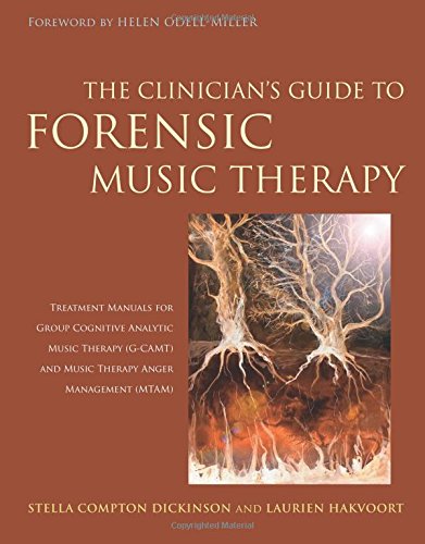 The Clinician's Guide to Forensic Music Therapy: Treatment Manuals for Group Cognitive Analytic Music Therapy (G-CAMT) and Music Therapy Anger Management (MTAM)