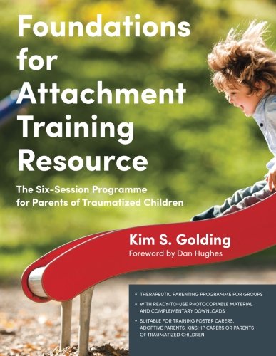 Foundations for Attachment Training Resource: The Six-Session Programme for Parents of Traumatized Children