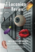 The Lacanian Review: Issue 3: Segregations: Desire as Subversions of Identity