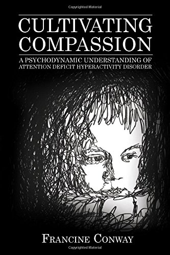 Cultivating Compassion: A Psychodynamic Understanding of Attention Deficit Hyperactivity Disorder