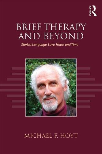 Brief Therapy and Beyond: Stories, Language, Love, Hope, and Time