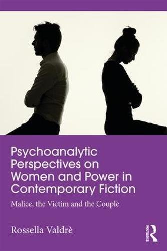 Psychoanalytic Perspectives on Women and Power in Contemporary Fiction: Malice, the Victim and the Couple