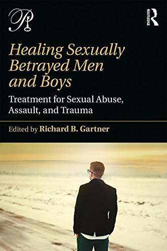 Healing Sexually Betrayed Men and Boys: Treatment for Sexual Abuse, Assault, and Trauma