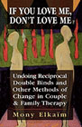 If You love Me, Don't Love Me: Undoing reciprocal Double Binds and Other Methods of Change in Couple and Family Therapy