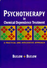 Psychotherapy in chemical dependence treatment: A practical and integrative approach Buelow, George, Buelow, Sidney
