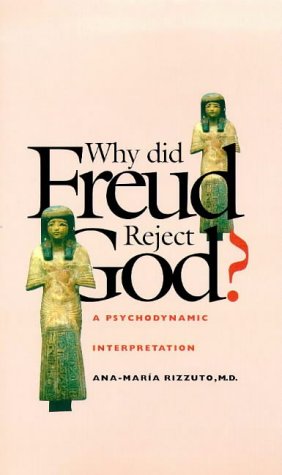 Why Did Freud Reject God? A Psychodynamic Interpretation