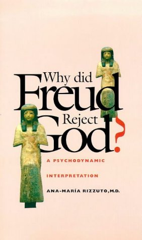 Why Did Freud Reject God? A Psychodynamic Interpretation