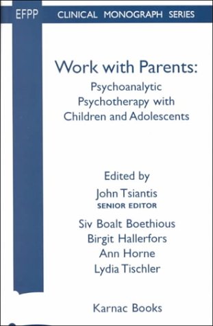 Work with Parents: Psychoanalytic Psychotherapy with Children and Adolescents