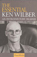 The Essential Ken Wilber: An Introductory Reader