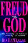 Freud Vs. God: How Psychiatry Lost Its Soul & Christianity Lost Its Mind:
