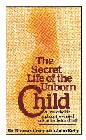 The Secret Life Of The Unborn Child: A remarkable and controversial look at life before birth