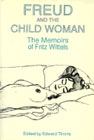 Freud and the Child Woman: The Memoirs of Fritz Wittels