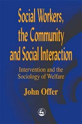 Social workers, the community and social interaction: Intervention and the sociology of welfare