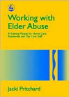 Working with Elder Abuse: A Training Manual for Home Care, Residential and Day Care Staff