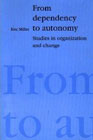 From Dependency to Autonomy: Studies in Organisation and Change