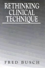 Rethinking Clinical Technique