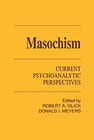 Masochism: Current Psychoanalytic and Psychotherapeutic Perspectives