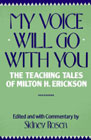 My Voice Will Go with You: The Teaching Tales of Milton H. Erickson