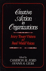 Creative Action in Organizations: Ivory Tower Visions and Real World V