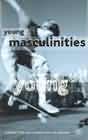 Young Masculinities: Understanding Boys in Contemporary Society