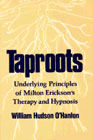 Taproots: Underlying Principles of Milton Erickson's Therapy