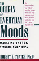 The Origin of Everyday Moods: Managing Energy, Tension and Stress