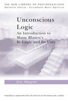 Unconscious Logic: An Introduction to Matte-Blanco's Bi-Logic and its Uses