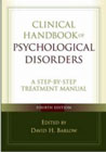 Clinical Handbook of Psychological Disorders: A Step-by-Step Treatment Manual: Fourth Edition